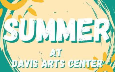 🎨☀️ Summer at Davis Arts Center is Heating Up!